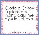  Gloria al Sr hoy quiero decir, hasta aquÃ­ me ayudÃ³ Jehova.