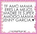 TE AMO MAMA ERES LA MEJOS MADRE TE SUPER AMOOO,MAMA JENNY GARCIA.♥