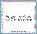 Angel Te Amo Mi Caballero♥

