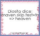 Diosito dice: -Dmaven.skip.test=true => heaven