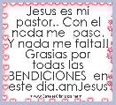 Jesus es mi pastor.. Con el nada me  pasa. Y nada me falta!! Grasias por todas las BENDICIONES  en este dia.amJesus
