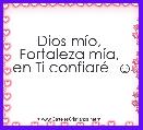 Dios mÃ­o, 
Fortaleza mÃ­a, 
en Ti confiarÃ©  ☺
