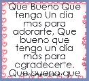 Que Bueno Que tengo Un dia mas para adorarte, Que bueno que tengo un dÃ­a mÃ¡s para agradecerte. Que bueno que tengo 