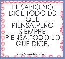 EL SABIO,NO DICE TODO LO QUE PIENSA.PERO SIEMPRE PIENSA,TODO LO QUE DICE.