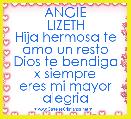         ANGIE LIZETH
Hija hermosa te amo un resto
Dios te bendiga x siempre
eres mi mayor alegria 
