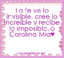 
La fe ve lo invisible, cree lo increÃ­ble y recibe lo imposible.☺
Carolina Mia♥