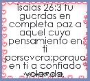isaias 26:3 tu guardas en completa paz a aquel cuyo pensamiento en ti persevera;porque en ti a confiado
yolanda,