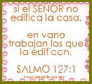 si el SEÃOR no edifica la casa,

en vano trabajan los que la edifican.

SALMO 127:1