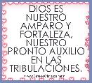 DIOS ES NUESTRO AMPARO Y FORTALEZA, NUESTRO PRONTO AUXILIO EN LAS TRIBULACIONES.
