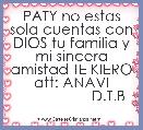 PATY no estas sola cuentas con DIOS tu familia y mi sincera amistad TE KIERO att: ANAVI
                  D.T.B