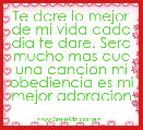 Te dare lo mejor de mi vida cada dia te dare. Sera mucho mas que una cancion mi obediencia es mi mejor adoracion