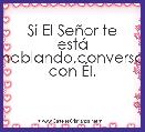 Si El SeÃ±or te estÃ¡ hablando,conversa con Ãl.