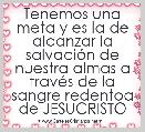 Tenemos una meta y es la de alcanzar la salvaciÃ³n de nuestra almas a travÃ©s de la sangre redentoa de JESUCRISTO  
