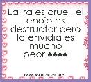 La ira es cruel ,el enojo es destructor,pero la envidia es mucho peor.♠♠♠♠