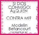 
SI DIOS CONMIGO; ÃÂ¿QUIEN 

CONTRA MI? 

Madelin Betancourt

