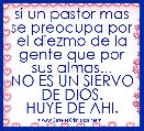 si un pastor mas se preocupa por el diezmo de la gente que por sus almas...
NO ES UN SIERVO DE DIOS.
HUYE DE AHI.