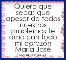 Quiero que sepas que apesar de todos nuestros problemas te amo con todo mi corazÃ³n MarÃ­a JosÃ© 