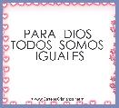 PARA  DIOS  TODOS  SOMOS  IGUALES