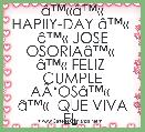 Ã¢â¢Â«Ã¢â¢Â« HAPIIY-DAY Ã¢â¢Â« 
Ã¢â¢Â« JOSE OSORIAÃ¢â¢Â« 
Ã¢â¢Â« FELIZ  CUMPLE AÃâOSÃ¢â¢Â« 
Ã¢â¢Â«  QUE VIVA EL 
 Ã¢â¢Â«   CUMPLEAÃâEROÃ¢â¢Â« 