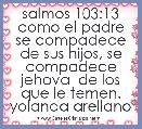 salmos 103:13 como el padre se compadece de sus hijos, se compadece jehova  de los que le temen. yolanda arellano