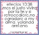 efecios 10:38 mas el justo vivira por la fe;y si retrocediere,no agradara a my alma. yolanda arellano
