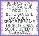 BUENOS DIAS SEÃORA QUE DIOS LA BENDIGA ESTE DIA QUE EL SEÃOR DERAME DE SU GLORIA SOBRE USTED Y SU FAMILIA