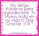 No Tengo Palabras para Agradecerte  Tu Misericordia en mi vida !!! Dios Gracias !!! Ã¢ËÂº