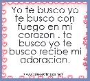 Yo te busco yo te busco con fuego en mi corazon . te busco yo te busco recibe mi adoracion.