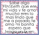 Sabe algo Elizabeth que ere mi vida y te amo mucho eres lo mas lindo que me a pasado te amo mi bonita espero que tenga un buen Dia