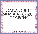 CADA QUIEN 
SIEMBRA LO QUE
COSECHA