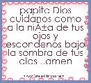 papito Dios cuidanos como a la niÃÂ±a de tus ojos y escondenos bajo la sombra de tus alas ..amen