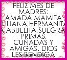 FELIZ MES DE MADRES: AMADA MAMITA JULIANA,HERMANITA AYDA,ABUELITA,SUEGRA,TIAS, PRIMAS, CUÃADAS Y AMIGAS. DIOS LES BENDIGA         