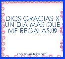 DIOS GRACIAS X UN DIA MAS QUE ME REGALAS.Â®