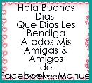 Hola Buenos Dias 
Que Dios Les Bendiga
Atodos Mis Amigas & Amigos
de Facebook....Manuel