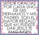 SEÃOR GRACIAS POR CADA UNO DE MIS HERMANOS Y MIS PADRES  SON EL MAYOR REGALO QUE ME PUDISTE DAR JESUS TE AMO AYLEN