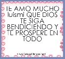 TE AMO MUCHO luismi QUE DIOS TE SIGA BENDICIENDO Y TE PROSPERE EN TODO
