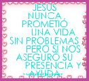         JESÃS NUNCA PROMETIÃ
       UNA VIDA SIN PROBLEMAS
       PERO SI NOS ASEGURÃ SU
       PRESENCIA Y AYUDA
      
    