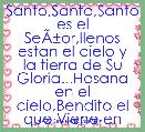 Santo,Santo,Santo es el SeÃÂ±or,llenos estan el cielo y la tierra de Su Gloria...Hosana en el cielo,Bendito el que Viene en nombre 