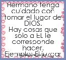 Hermano tenga cuidado con tomar el lugar de DIOS.
Hay cosas que solo a EL le corresponde hacer.
Ejemplo: El juzgar a los demas