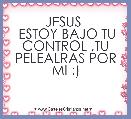 JESUS 
 ESTOY BAJO TU CONTROL ,TU
PELEALRAS POR MI :)