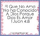 El Que No Ama No ha Conocido A Dios Porque Dios Es Amor
1Juan 4:8

