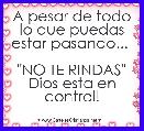 A pesar de todo lo que puedas estar pasando... 

