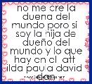 no me cre la duena del mundo poro si  soy la hija de dueÃ±o del mundo y lo que hay en el  att  ilda paula david  dan
