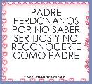 PADRE PERDONANOS POR NO SABER SER IJOS Y NO RECONOCERTE COMO PADRE