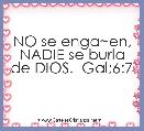 NO se enga~en, NADIE se burla de DIOS.  Gal;6:7
