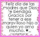 Feliz dÃ­a de las madres que Dios te bendiga. Gracias por tener a ese maravilloso hijo a quien yo amo mucho. ♥️