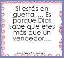 Si estÃ¡s en guerra..... Es porque Dios sabe que eres mÃ¡s que un vencedor....
