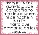 ♥Ãngel de mi guarda,dulce compaÃ±Ã­a,no me desampares ni de noche ni de dÃ­a,
hasta que descanse en los brazos
de JesÃºs, JosÃ©