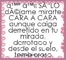 Ã¢â¢Âª Ã¢â¢Â« SÃâLO dÃÂ©jame mirarte CARA A CARA aunque caiga derretido en tu mirada, derrotado y desde el suelo, tembloroso y sin alient