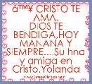 Ã¢â¢Â¥ CRISTO TE AMA.
DIOS TE BENDIGA,HOY MANANA Y SIEMPRE....Su hna y amiga en Cristo.Yolanda